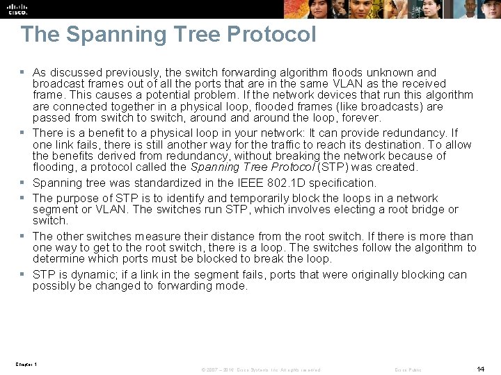 The Spanning Tree Protocol § As discussed previously, the switch forwarding algorithm floods unknown
