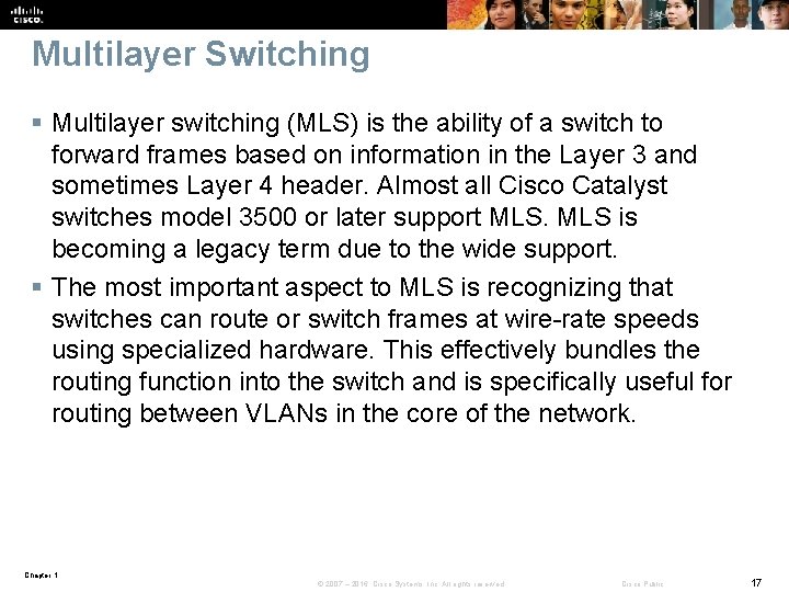 Multilayer Switching § Multilayer switching (MLS) is the ability of a switch to forward