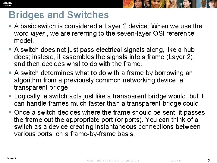 Bridges and Switches § A basic switch is considered a Layer 2 device. When