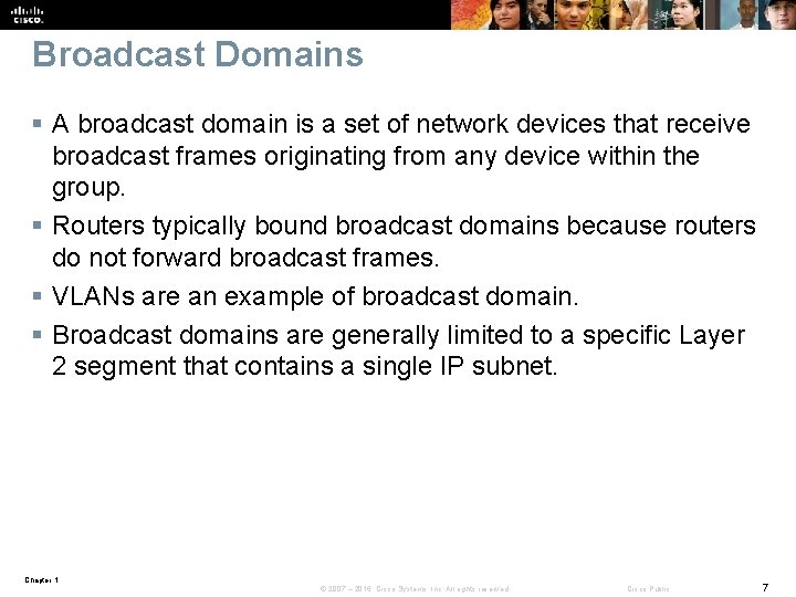 Broadcast Domains § A broadcast domain is a set of network devices that receive