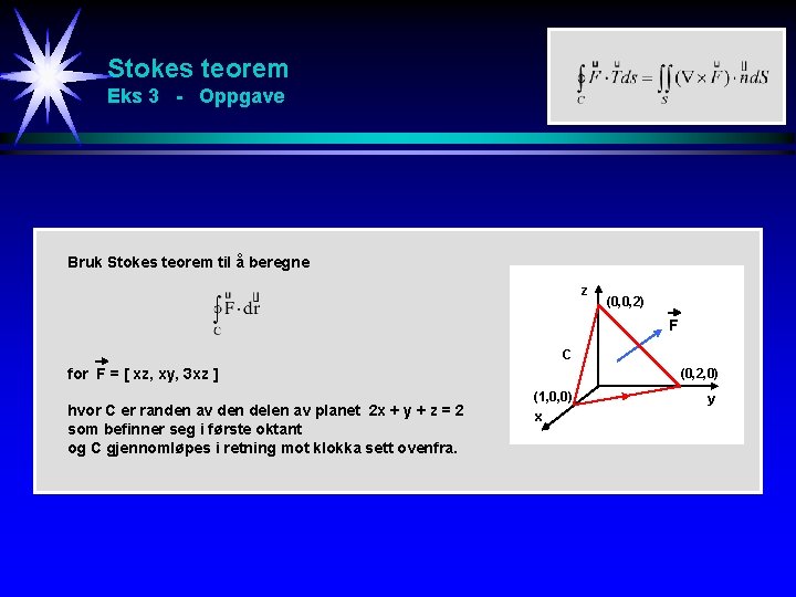Stokes teorem Eks 3 - Oppgave Bruk Stokes teorem til å beregne z (0,