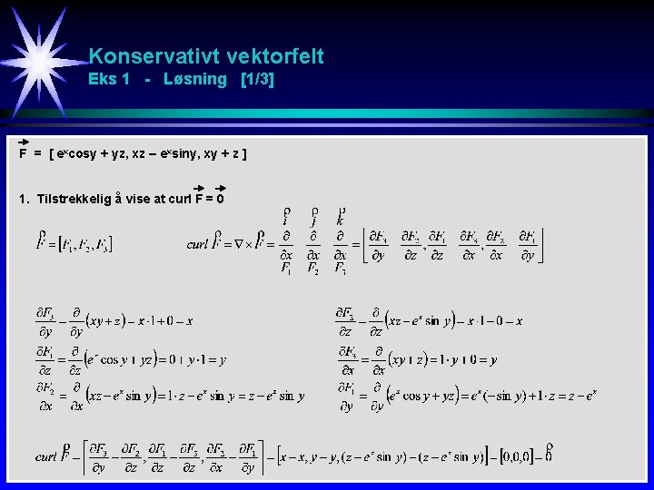 Konservativt vektorfelt Eks 1 - Løsning [1/3] F = [ excosy + yz, xz