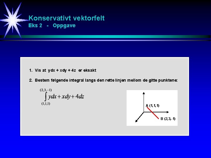 Konservativt vektorfelt Eks 2 - Oppgave 1. Vis at ydx + xdy + 4