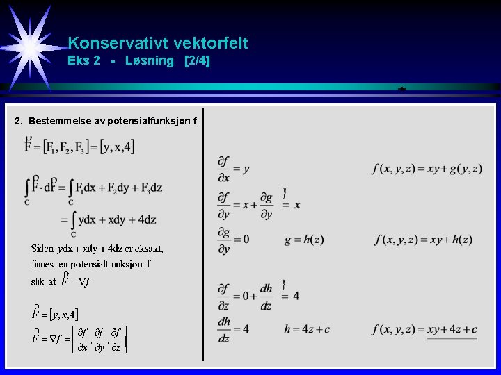 Konservativt vektorfelt Eks 2 - Løsning [2/4] 2. Bestemmelse av potensialfunksjon f 