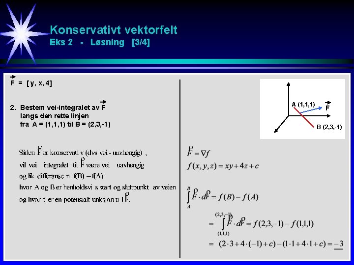 Konservativt vektorfelt Eks 2 - Løsning [3/4] F = [ y, x, 4] 2.