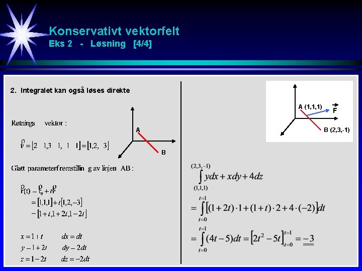 Konservativt vektorfelt Eks 2 - Løsning [4/4] 2. Integralet kan også løses direkte A