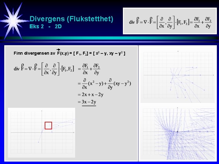 Divergens (Flukstetthet) Eks 2 - 2 D Finn divergensen av F(x, y) = [