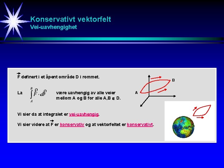 Konservativt vektorfelt Vei-uavhengighet F definert i et åpent område D i rommet. La være