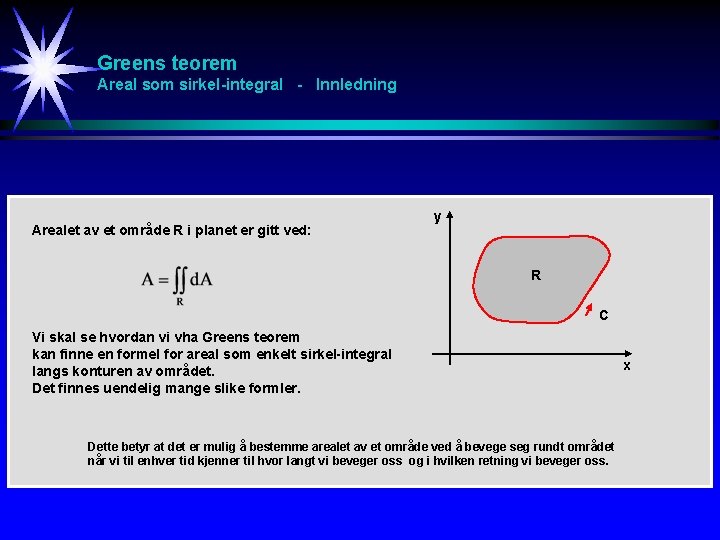 Greens teorem Areal som sirkel-integral - Innledning Arealet av et område R i planet