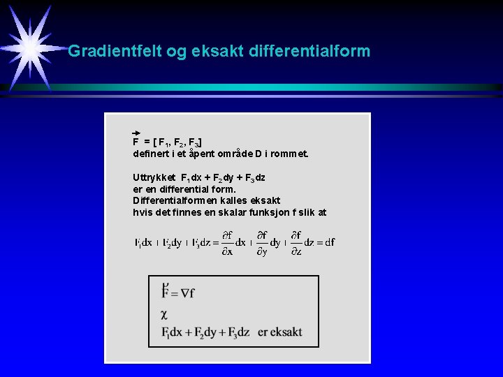 Gradientfelt og eksakt differentialform F = [ F 1, F 2, F 3] definert