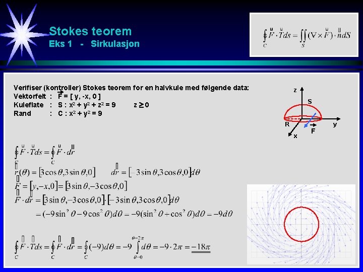 Stokes teorem Eks 1 - Sirkulasjon Verifiser (kontroller) Stokes teorem for en halvkule med