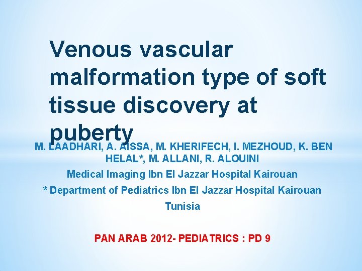 Venous vascular malformation type of soft tissue discovery at puberty M. LAADHARI, A. AISSA,