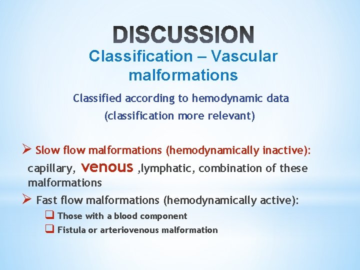 Classification – Vascular malformations Classified according to hemodynamic data (classification more relevant) Ø Slow