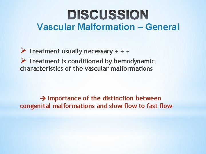 Vascular Malformation – General Ø Treatment usually necessary + + + Ø Treatment is