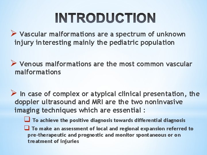 Ø Vascular malformations are a spectrum of unknown injury interesting mainly the pediatric population