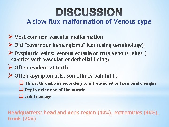 A slow flux malformation of Venous type Ø Most common vascular malformation Ø Old