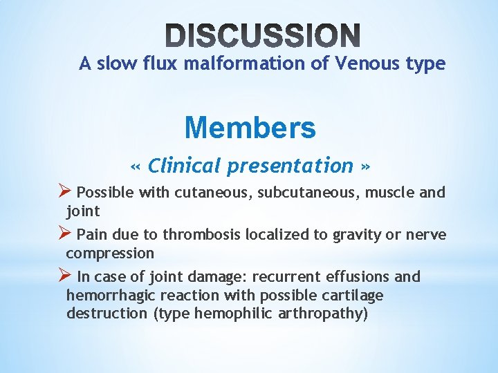 A slow flux malformation of Venous type Members « Clinical presentation » Ø Possible