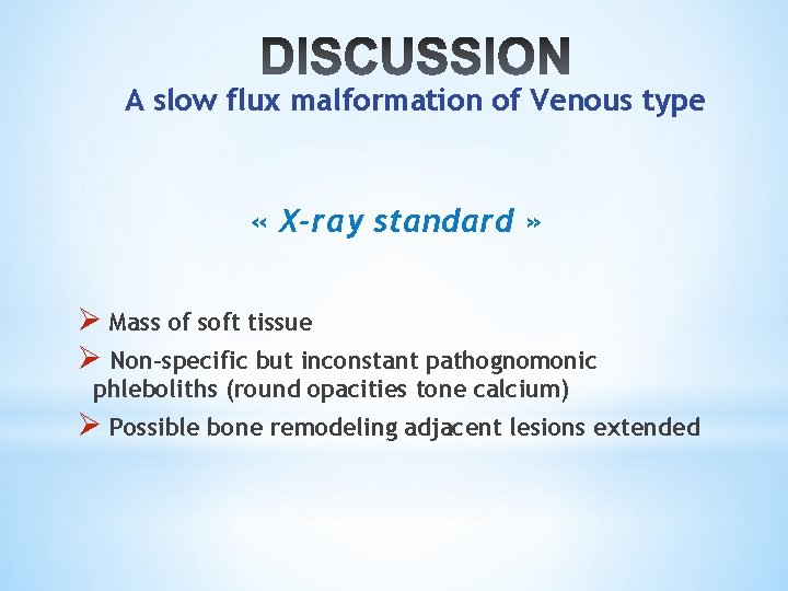 A slow flux malformation of Venous type « X-ray standard » Ø Mass of