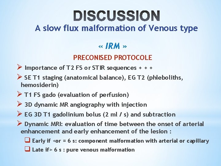 A slow flux malformation of Venous type « IRM » PRECONISED PROTOCOLE Ø Importance