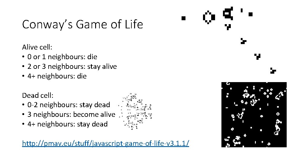 Conway’s Game of Life Alive cell: • 0 or 1 neighbours: die • 2