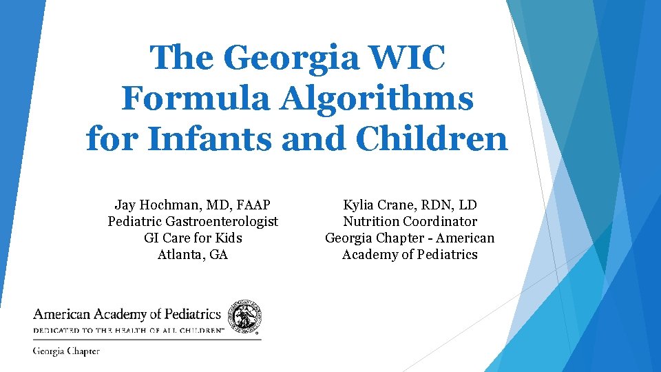 The Georgia WIC Formula Algorithms for Infants and Children Jay Hochman, MD, FAAP Pediatric The Georgia WIC Formula Algorithms for Infants and Children Jay Hochman, MD, FAAP Pediatric