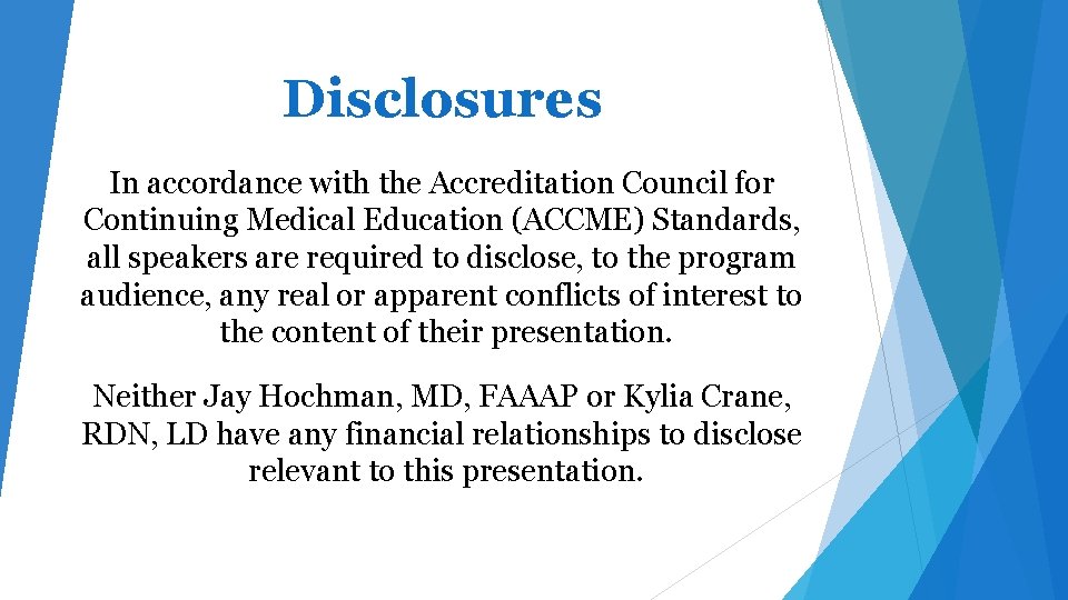 Disclosures In accordance with the Accreditation Council for Continuing Medical Education (ACCME) Standards, all