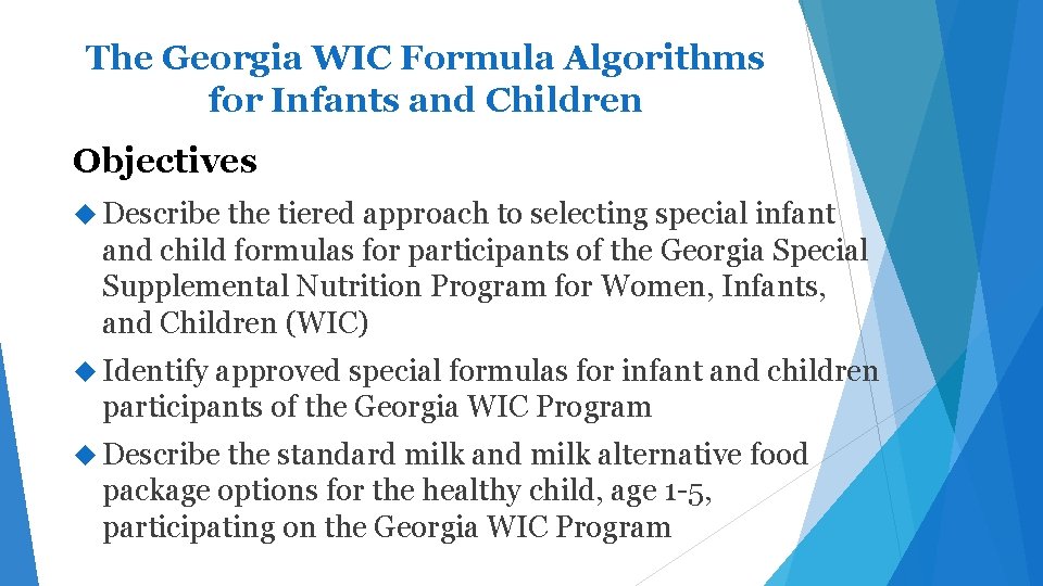 The Georgia WIC Formula Algorithms for Infants and Children Objectives Describe the tiered approach