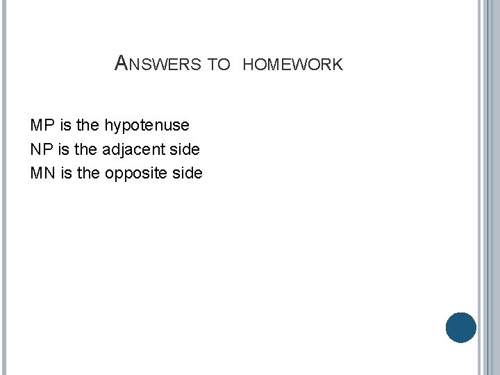 ANSWERS TO HOMEWORK MP is the hypotenuse NP is the adjacent side MN is