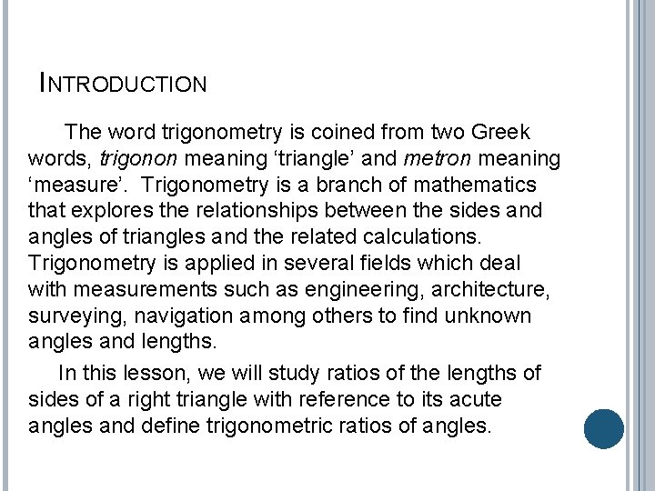 INTRODUCTION The word trigonometry is coined from two Greek words, trigonon meaning ‘triangle’ and