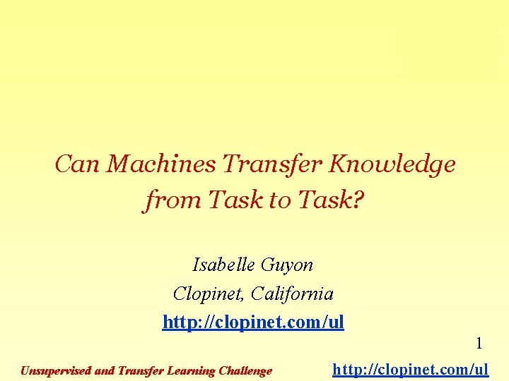 Can Machines Transfer Knowledge from Task to Task? Isabelle Guyon Clopinet, California http: //clopinet.