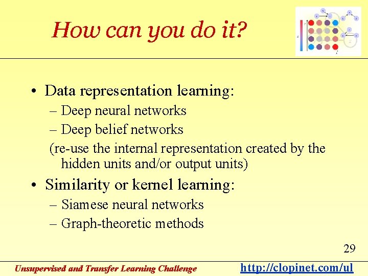 How can you do it? • Data representation learning: – Deep neural networks –