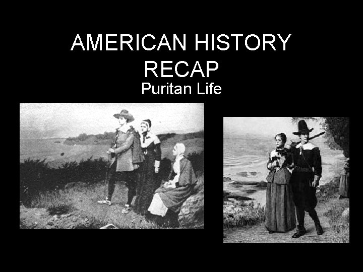 AMERICAN HISTORY RECAP Puritan Life 