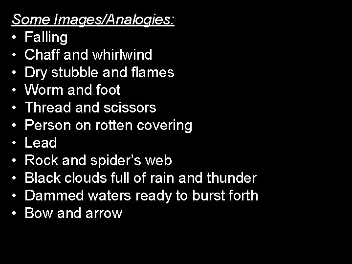 Some Images/Analogies: • Falling • Chaff and whirlwind • Dry stubble and flames •