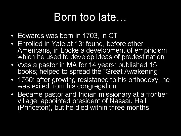 Born too late… • Edwards was born in 1703, in CT • Enrolled in