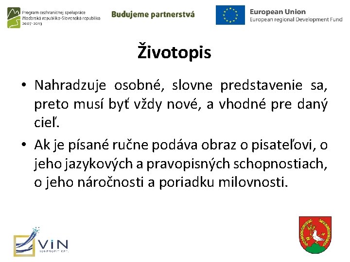 Životopis • Nahradzuje osobné, slovne predstavenie sa, preto musí byť vždy nové, a vhodné