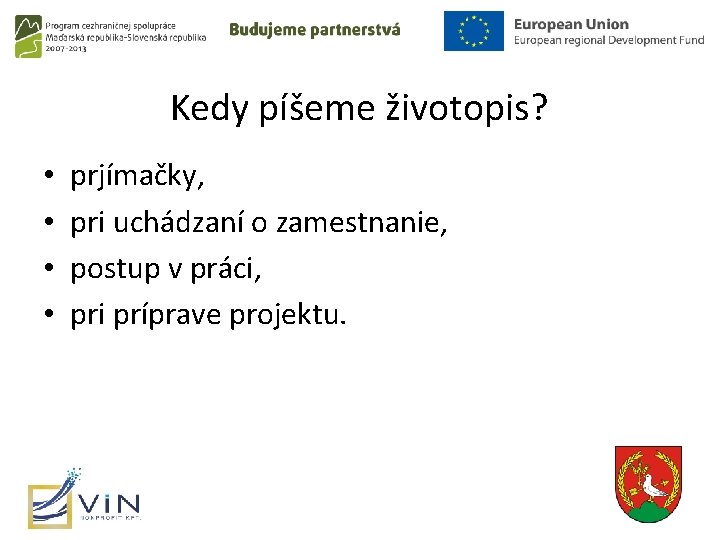 Kedy píšeme životopis? • • prjímačky, pri uchádzaní o zamestnanie, postup v práci, pri