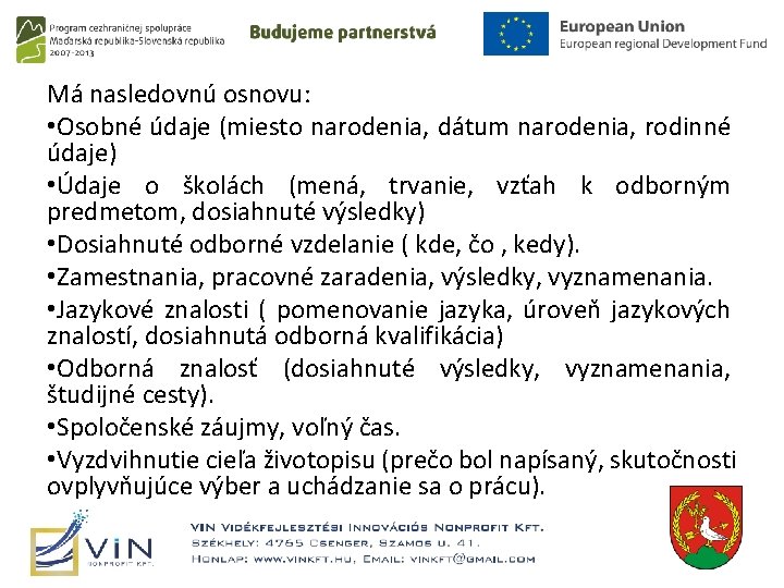 Má nasledovnú osnovu: • Osobné údaje (miesto narodenia, dátum narodenia, rodinné údaje) • Údaje