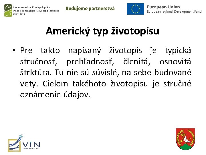 Americký typ životopisu • Pre takto napísaný životopis je typická stručnosť, prehľadnosť, členitá, osnovitá