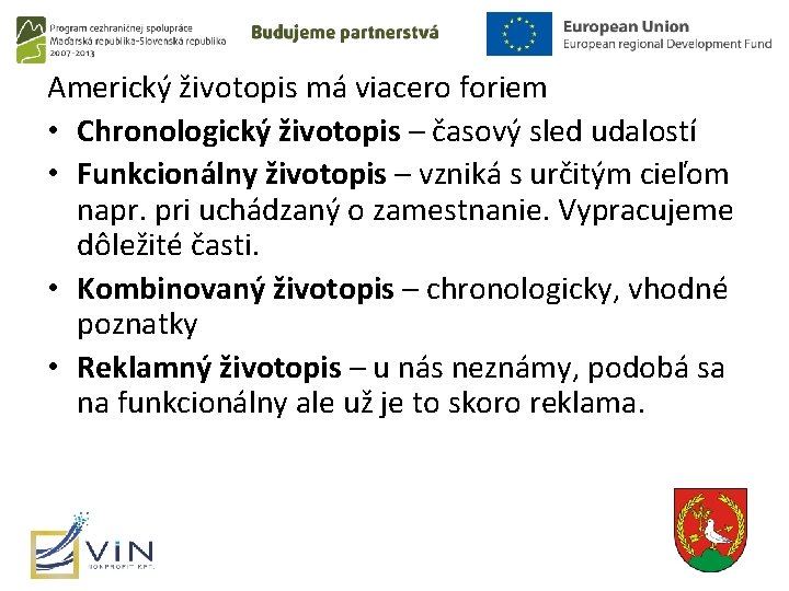 Americký životopis má viacero foriem • Chronologický životopis – časový sled udalostí • Funkcionálny