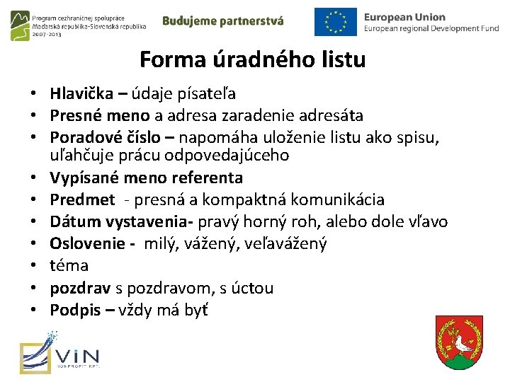 Forma úradného listu • Hlavička – údaje písateľa • Presné meno a adresa zaradenie