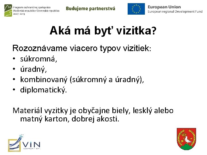 Aká má byť vizitka? Rozoznávame viacero typov vizitiek: • súkromná, • úradný, • kombinovaný