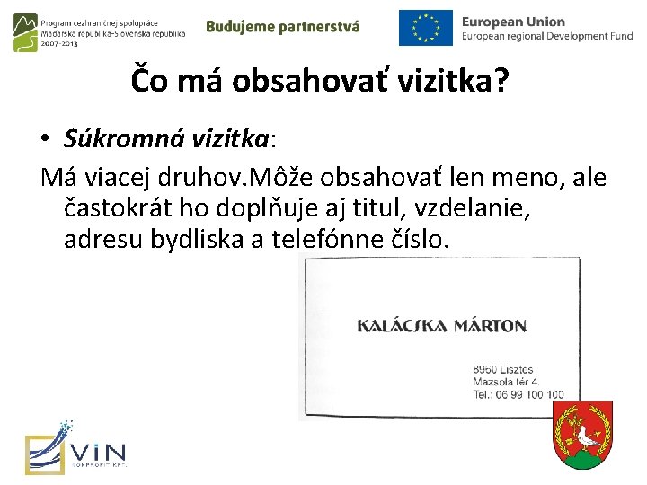 Čo má obsahovať vizitka? • Súkromná vizitka: Má viacej druhov. Môže obsahovať len meno,