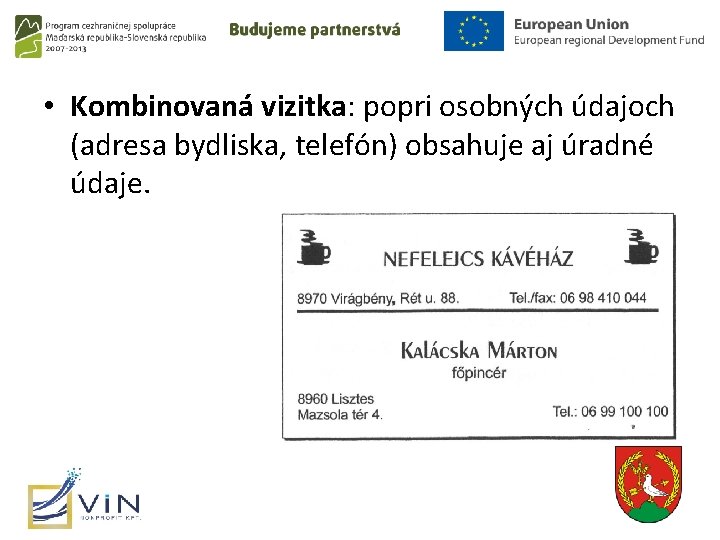 • Kombinovaná vizitka: popri osobných údajoch (adresa bydliska, telefón) obsahuje aj úradné údaje.
