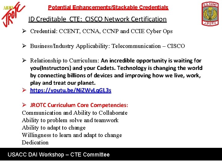 Potential Enhancements/Stackable Credentials ID Creditable CTE: CISCO Network Certification Ø Credential: CCENT, CCNA, CCNP