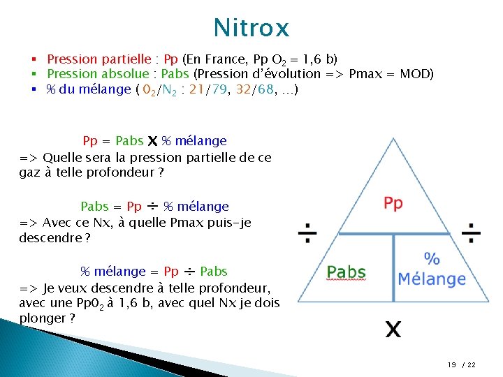 Nitrox § Pression partielle : Pp (En France, Pp O 2 = 1, 6 Nitrox § Pression partielle : Pp (En France, Pp O 2 = 1, 6