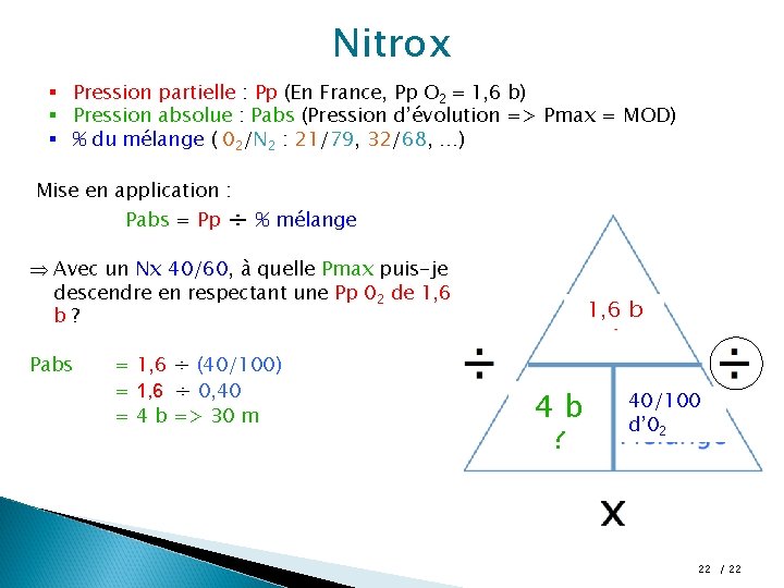 Nitrox § Pression partielle : Pp (En France, Pp O 2 = 1, 6 Nitrox § Pression partielle : Pp (En France, Pp O 2 = 1, 6