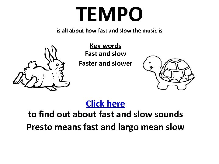 TEMPO is all about how fast and slow the music is Key words Fast