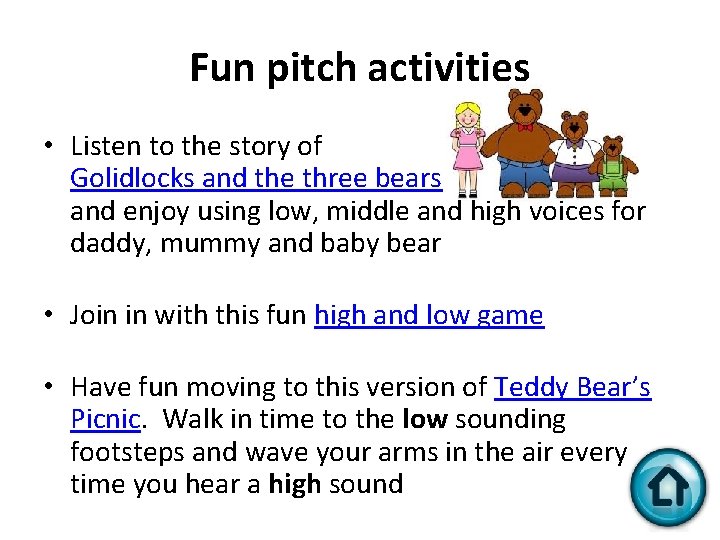 Fun pitch activities • Listen to the story of Golidlocks and the three bears