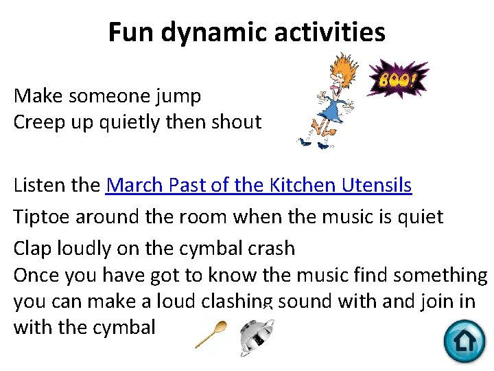 Fun dynamic activities Make someone jump Creep up quietly then shout Listen the March