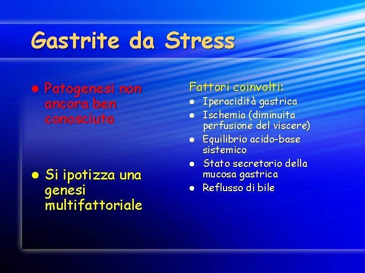 Gastrite da Stress l Patogenesi non ancora ben conosciuta Fattori coinvolti: l l Si